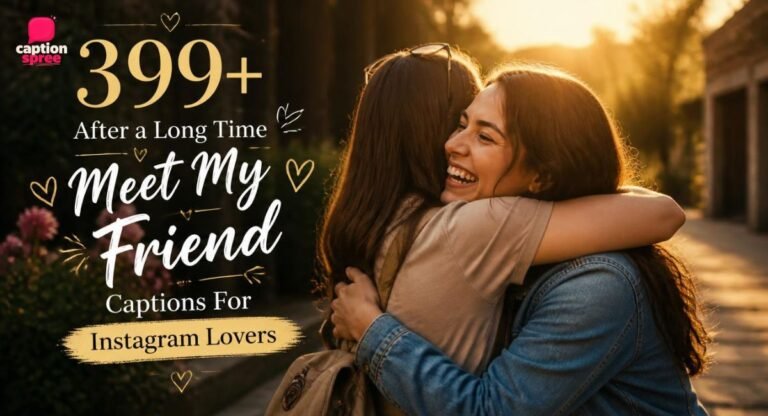 399+ After a Long Time Meet My Friend Captions For Instagram Lovers