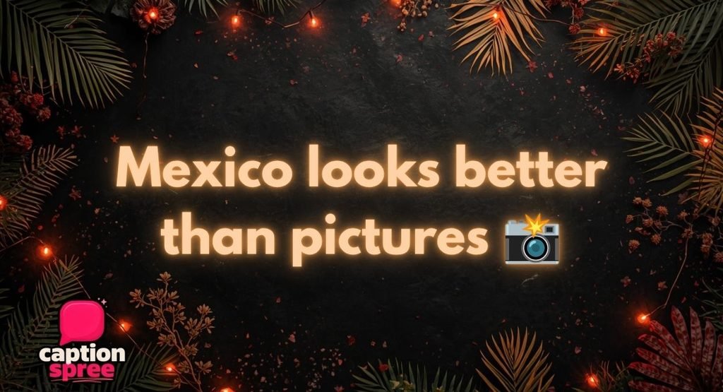 Best Mexico Captions For Instagram