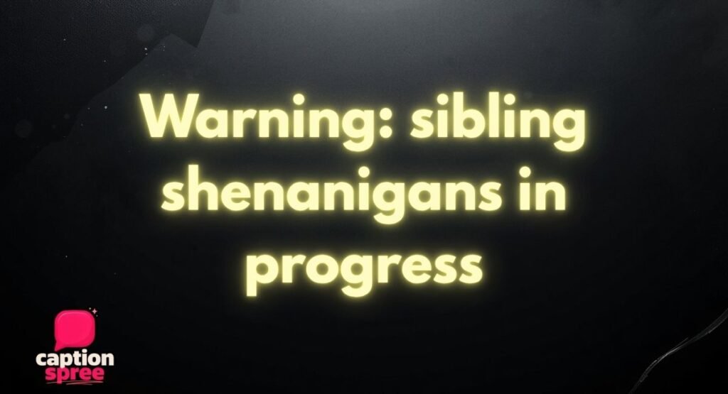 Funny Sibling Captions for Instagram