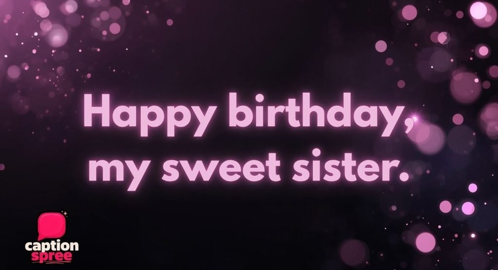 Short & Sweet Sister Birthday Captions