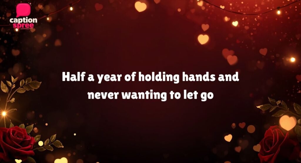 Sweet 6 Month Anniversary Instagram Captions for Cute Moments