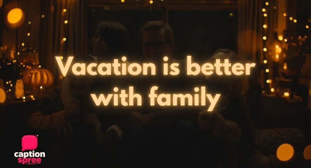 Family Vacation, Reunion & Gathering Captions