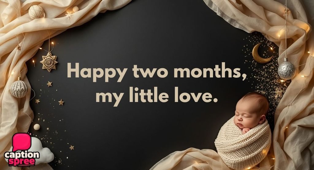 Best 2 Months Old Baby Captions