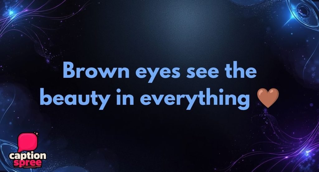 Brown Eyes Captions for Instagram